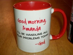 AMANDA -"GOOD MORNING AMANDA, i'LL BE HANDLING YOUR PROBLEMS- GOD", Coffee Cup  - Picture 1 of 9