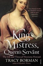 King's Mistress, Queen's Servant: The Life and Times of Henrietta Howard by Trac