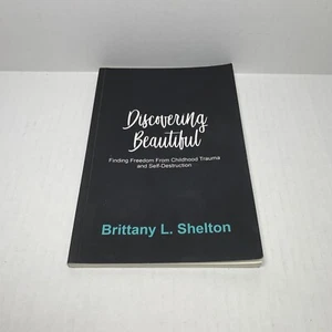 Discovering Beautiful: Finding Freedom From Childhood Trauma & Self-Destruction - Picture 1 of 9