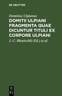 Domitii Ulpiani Fragmenta Quae Dicuntur Tituli Ex Corpore Ulpiani, Hardcover ...