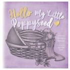 Hello My Little Poppy Seed: An Expectant Mother's Love Poem by Schwan, Christ...