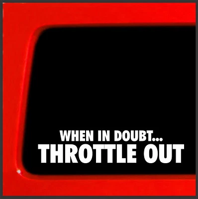 When in Doubt. Throttle Out | Bumper Sticker Decal for Car, Truck, Window - Image 1 of 4