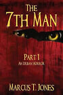 The 7th Man: An Urban Horror (Part One) By Marcus T Jones - New Copy - 978143...