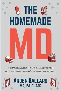 The Homemade MD: A practical, do-it-yourself approach to navigating today's heal - Picture 1 of 1