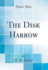 The Disk Harrow Classic Reprint, F. B. Linfield,