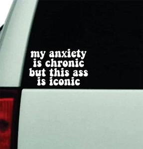 My Anxiety Is Chronic But This Ass Is Iconic Car Decal Bumper Sticker Vinyl 5" - Picture 1 of 1