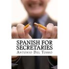 Spanish for Secretaries: Essential Power Words and Phra - Paperback NEW Torro, A