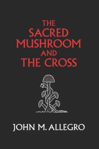 The Sacred Mushroom and The Cross: A study of the nature and origins of C - GOOD - Image 1 of 1