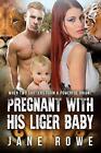 Pregnant With His Liger Baby: A Paranormal Pregnancy Romance For Adults by Jane 