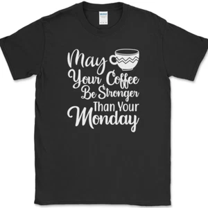 May Your Coffee Be Stronger Than Your Monday T-Shirt Funny Coffee Caffeine Tee - Picture 1 of 10