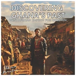 Discovering Ghana's Past: West African Empires for Children by Ethan Braxton Pap - Picture 1 of 1