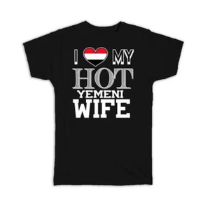 Gift T-Shirt : I Love My Hot Yemeni Wife Yemen Flag Country Valentines Day - Picture 1 of 5