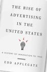 Rise of Advertising in the United States : A History of Innovation to 1960, P...