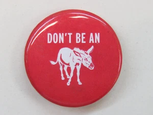 1.5" BUTTON Pinback: "Don't Be An Ass" Donkey, Mule, Horse, Idiot, Dolt, Moron! - Picture 1 of 2