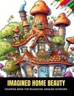 Mccarty - Imagined Home Beauty  Coloring Book For Relaxation Amazing  - J555z