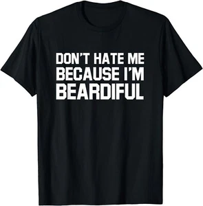 Don't hate me because I'm beardiful shirt funny beards Gift Unisex T-Shirt - Picture 1 of 5