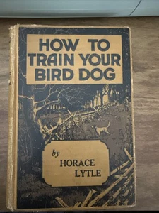 Livre ancien 1943 Comment dresser votre oiseau chien Horace Lytle Kingsport couverture rigide - Photo 1/7