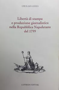 LIBERTÀ DI STAMPA E PRODUZIONE GIORNALISTICA NELLA REPUBBLICA NAPOLETANA DEL1799 - Imagen 1 de 1