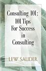 Consulting 101: 101 Tips For Success In..., Sauder, Lew