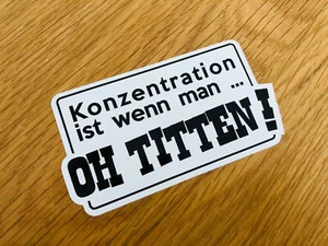 Konzentration ist wenn man OH TITTEN Aufkleber Sticker Lustig V8 Decal OEM Mi221 - Bild 1 von 2