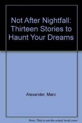 Not After Nightfall: Thirteen Stories to Haunt Yo... by Alexander, Marc Hardback - Image 1 of 2