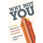 Why Not You A Leadership Guide For The Change Makers   Paperback New Hale Ch