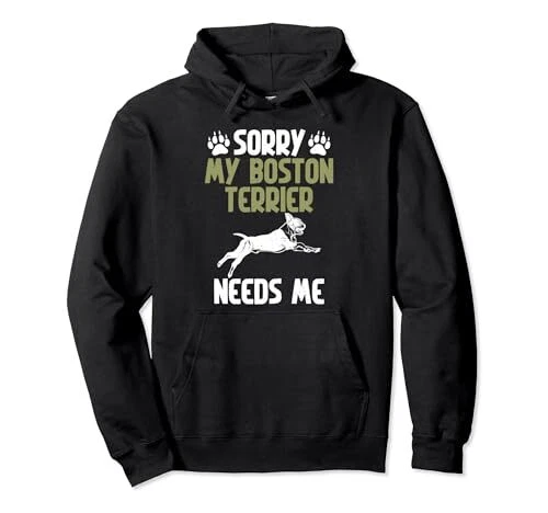 Sorry my Boston Terrier Needs Me Boston Terrier Pullover Sudadera con Capucha Foto 1 de 1