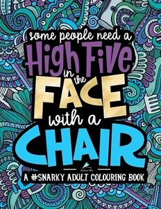 A Snarky Adult Colouring Book Some People Need a High-Five In the Face paperback - Picture 1 of 6