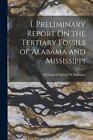 I. Preliminary Report On the Tertiary Fossils of Alabama and Mississippi by Geol