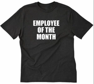 Employee Of The Month T-shirt Funny Hilarious Tee Shirt Work Gift Idea Employee - Imagen 1 de 8