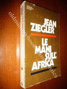 LE MANI SULL'AFRICA JEAN ZIEGLER CONFLITTI NUOVE NAZIONI SERVITU MULTINAZIONALI - Foto 1 di 3