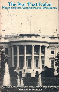 The Plot That Failed: Nixon and the Administrative Presidency - Foto 1 di 1