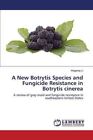 A New Botrytis Species and Fungicide Resistance in Botrytis cinerea           <|