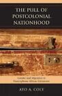 Ayo A. Coly The Pull Of Postcolonial Nationhood (Hardback)