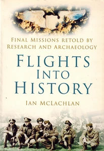 Flights Into History: Final Missions Retold by Research & Archaeology, McLachlan - Picture 1 of 1