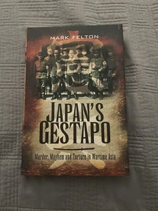 Japan's Gestapo: Murder, Mayhem and Torture in Wartime Asia by Felton - Picture 1 of 4