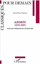 Azorin (1873-1967) : sur les chemins de l'écriture  -  DANIEL HENRI PAGEAUX