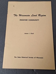 Libro 1955 - The Wisconsin Lead Region Frontier Community By. James I. Clark - Imagen 1 de 8