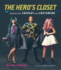 Hero's Closet: Sewing for Cosplay and Costuming by Gillian Conahan (English) Pap