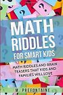 Math Riddles For Smart Kids: Math Riddles And Brain Teasers That Kids And Famili