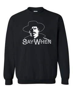 Say When Doc Holliday Movie Tombstone Unisex Crew Sweatshirt 957 - Picture 1 of 3