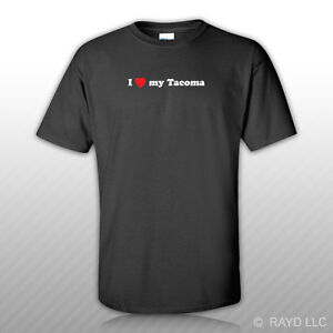 I Love My Tacoma T-Shirt Tee Shirt S M L XL 2XL 3XL Cotton