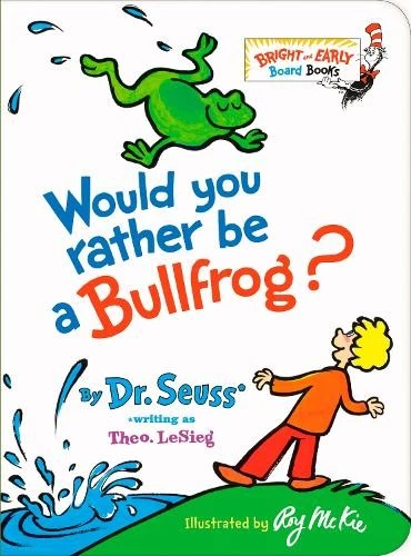 Dr. Seuss Would You Rather be a Bullfrog? (Board Book) - Image 1 of 1