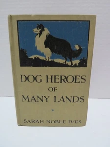ANTIQUE 1922 1ST EDITION BOOK "DOG HEROES OF MANY LANDS" BY SARAH NOBLE IVES - Picture 1 of 10