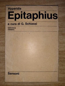 Hyperidis EPITAPHIUS. G. Schiassi. Biblioteca Classica Serie Greca, Sansoni 1969 - Picture 1 of 7