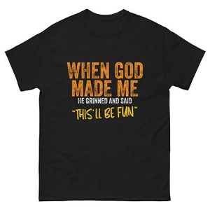 Original Quote and Funny Saying When God Made Me Funny Quote T-Shirt - Unisex - Picture 1 of 16
