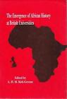 The Emergence of African History at British Universities: An Autobiographical Ap