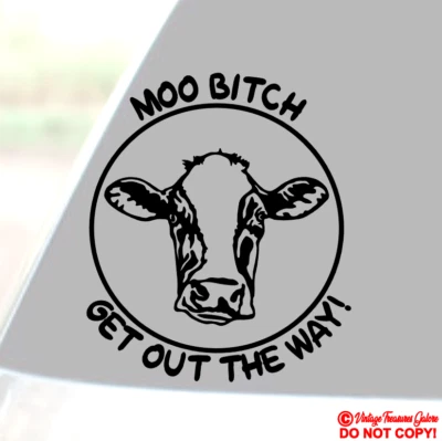 MOO BITCH GET OUT THE WAY! Vinyl Decal Sticker Car Window Wall Bumper COW HEIFER - Image 1 of 2