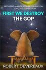 First We Destroy the GOP: Restoring America wit. Devereaux<|