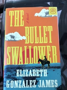 The Bullet Swallower : A Novel by Elizabeth Gonzalez James (2024, Hardcover /... - Picture 1 of 4